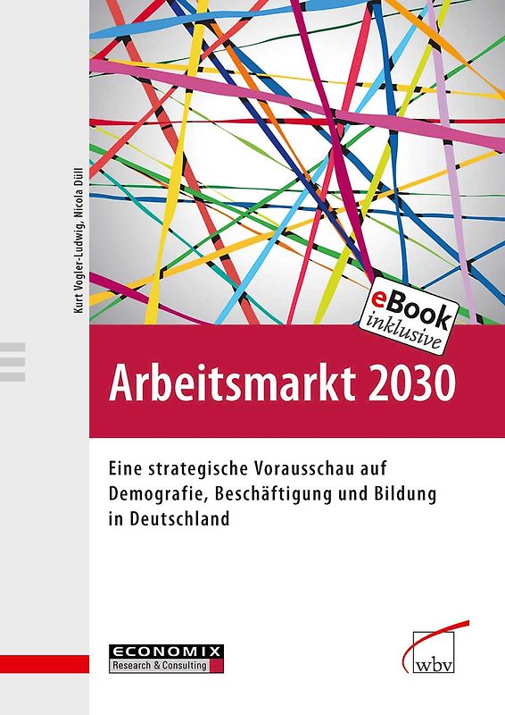 Arbeitsmarkt 2030. Eine strategische Vorausschau auf Demografie, Beschäftigung und Bildung in Deutschland
