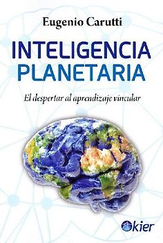 Inteligencia planetaria : el despertar al aprendizaje vincular