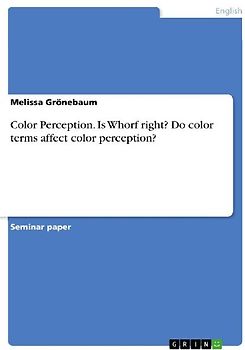 Color Perception. Is Whorf right? Do color terms affect color perception?