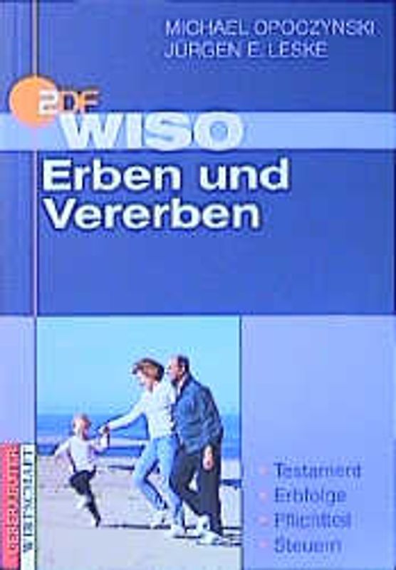WISO Erben und Vererben. Ein Ratgeber der ZDF-Wirtschafts-Redaktion. Testament, Erbfolge, Pflichtteil, Steuern