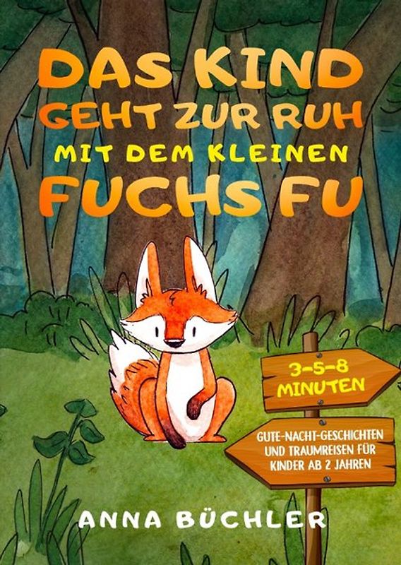 Das Kind geht zur Ruh mit dem kleinen Fuchs Fu: 3-5-8 Minuten Gute-Nacht-Geschichten und Traumreisen für Kinder ab 2 Jahren