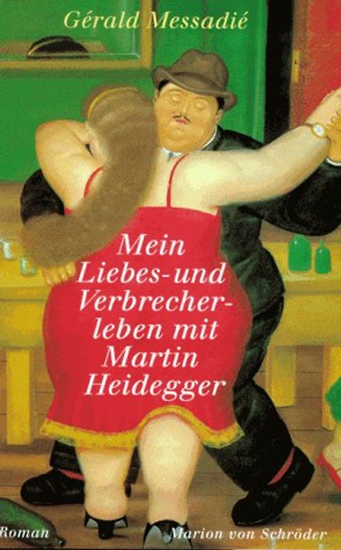 Mein Liebes- und Verbrecherleben mit Martin Heidegger. Roman