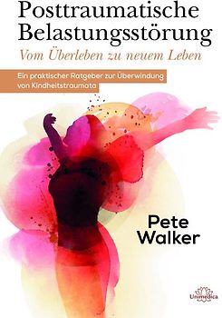 Posttraumatische Belastungsstörung - Vom Überleben zu neuem Leben