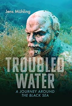 Troubled Water: A Journey Around the Black Sea (Armchair Traveller)