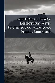 Montana Library Directory, With Statistics of Montana Public Libraries