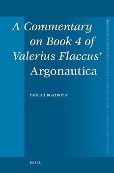 A Commentary on Book 4 of Valerius Flaccus' "Argonautica" (Mnemosyne,) - P. Murgatroyd