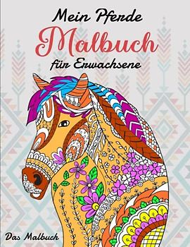 Mein Pferde Malbuch für Erwachsene - Das Malbuch: 50 wunderschöne Pferdemotive zum Ausmalen | Tolles Geschenk Oder Mitbringsel
