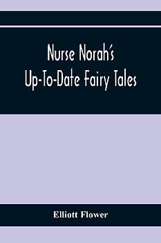 Nurse Norah'S Up-To-Date Fairy Tales