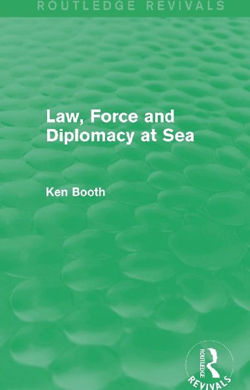 Law, Force and Diplomacy at Sea (Routledge Revivals)