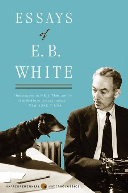 Essays of E. B. White (Perennial Classics) - E. B. White