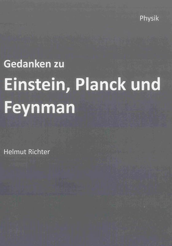 Gedanken zu Einstein, Planck und Feynman