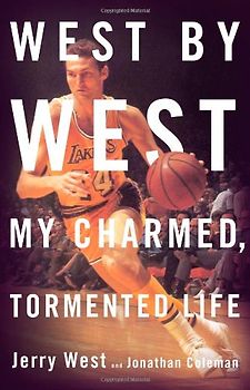 West by West: My Charmed, Tormented Life - Jerry West [Hardcover]