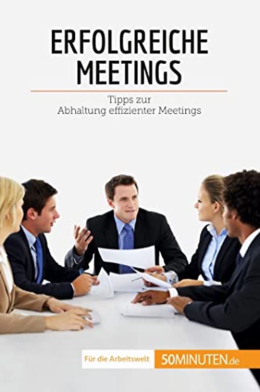 Erfolgreiche Meetings: Tipps zur Abhaltung effizienter Meetings (Coaching)