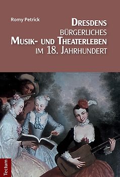 Dresdens bürgerliches Musik- und Theaterleben im 18. Jahrhundert