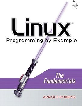 Linux Programming by Example: The Fundamentals (Prentice Hall Open Source Software Development)