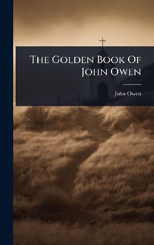 The Golden Book Of John Owen