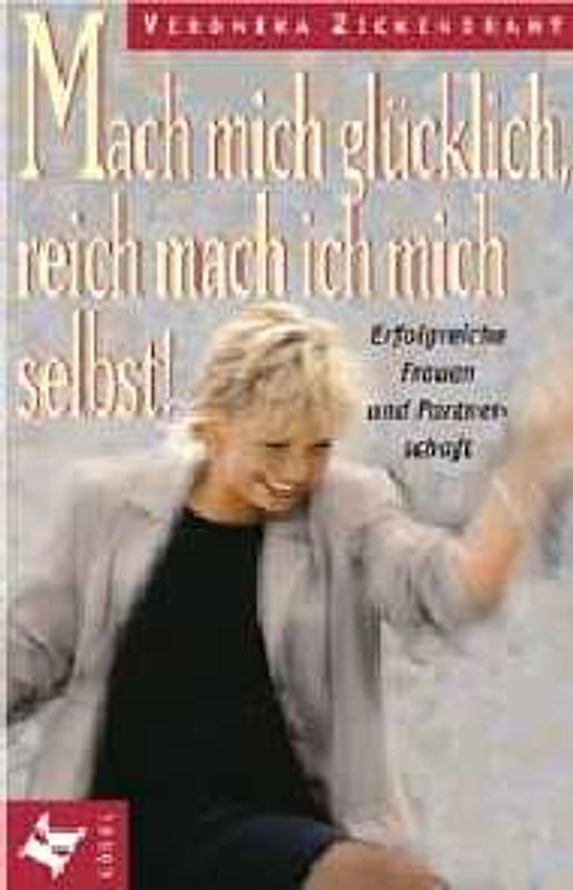 Mach mich glücklich, reich mach ich mich selbst!. Erfolgreiche Frauen und Partnerschaft