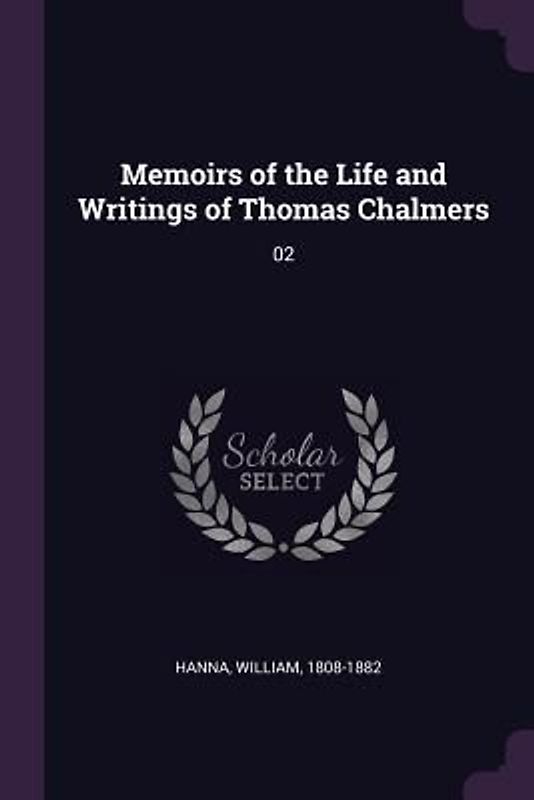 Memoirs of the Life and Writings of Thomas Chalmers