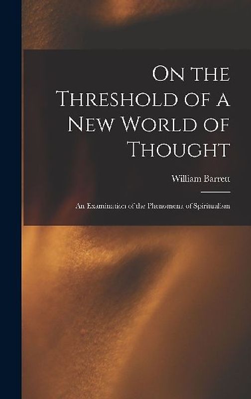 On the Threshold of a new World of Thought; an Examination of the Phenomena of Spiritualism