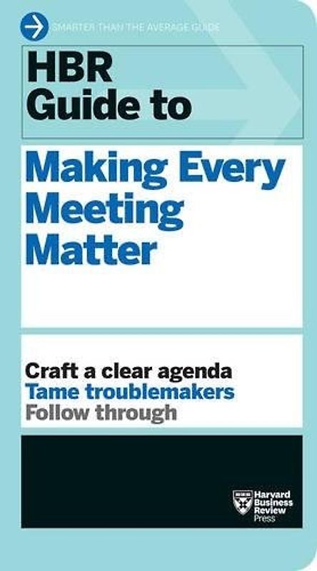 HBR Guide to: Making Every Meeting Matter [Paperback]