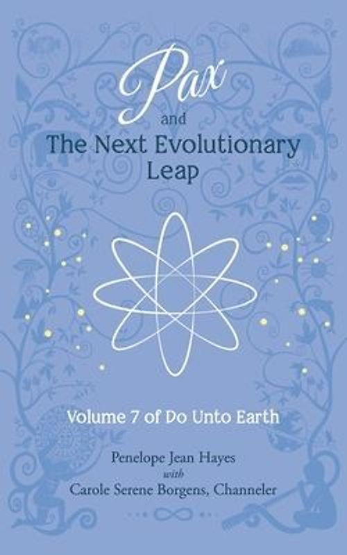 Pax and the Next Evolutionary Leap: Volume 7 of Do Unto Earth