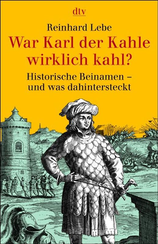 War Karl der Kahle wirklich kahl?. Historische Beinamen - und was dahinter steckt