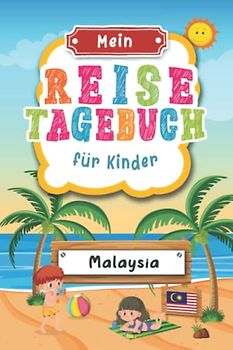 Reisetagebuch für Kinder Malaysia: Malaysia Urlaubstagebuch zum Ausfüllen,Eintragen,Malen,Einkleben für Ferien & Urlaub A5, Aktivitätsbuch & Tagebuch ... Asien Kinder Buch für Reise & unterwegs