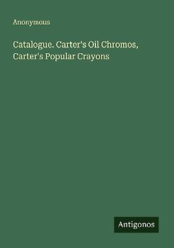 Catalogue. Carter's Oil Chromos, Carter's Popular Crayons