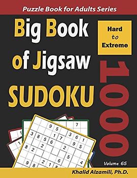 Big Book of Jigsaw Sudoku: 1000 Hard to Extreme Puzzles (Logic Puzzles for Adults Series, Band 65)