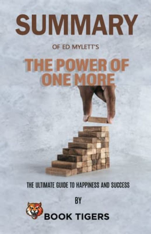 Summary of The Power of One More: The Ultimate Guide to Happiness and Success By Ed Mylett