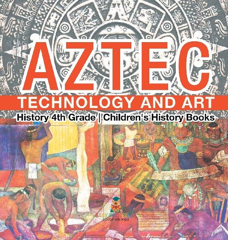 Aztec Technology and Art - History 4th Grade | Children's History Books