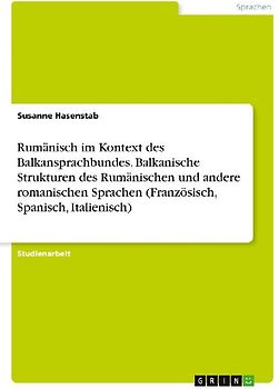 Rumänisch im Kontext des Balkansprachbundes. Balkanische Strukturen des Rumänischen und andere romanischen Sprachen (Französisch, Spanisch, Italienisch)