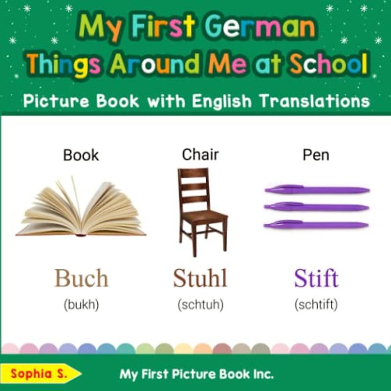 My First German Things Around Me at School Picture Book with English Translations (Teach & Learn Basic German words for Children, Band 14)