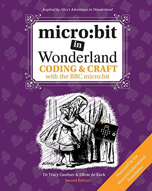micro: bit in Wonderland: Coding & Craft with the BBC micro:bit (microbit)