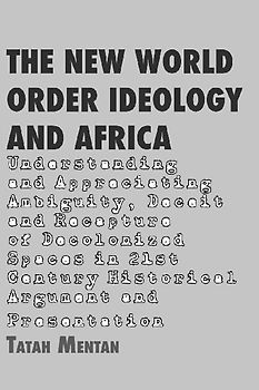 The New World Order Ideology and Africa. Understanding and Appreciating Ambiguity, Deceit and Recapture of Decolonized Spaces