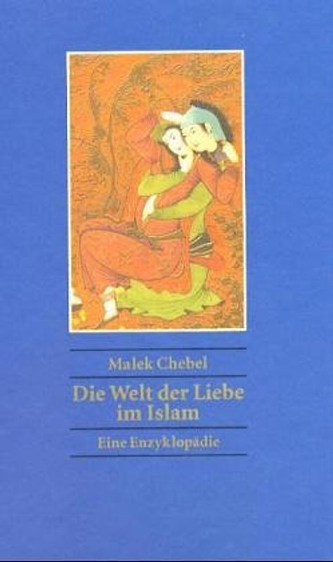 Die Welt der Liebe im Islam. Eine Enzyklopädie