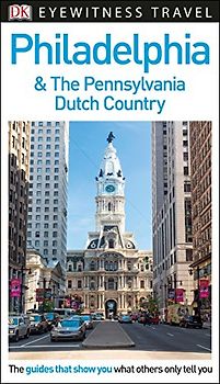 DK Eyewitness Philadelphia and the Pennsylvania Dutch Country (Travel Guide)