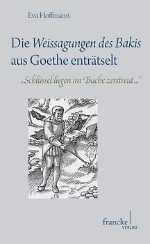Die Weissagungen des Bakis aus Goethe enträtselt