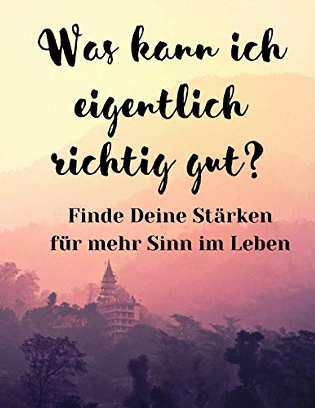Was kann ich eigentlich richtig gut? Finde Deine Stärken für mehr Sinn im Leben: Ein Selbstfindungsbuch zum Ausfüllen. Dieses Journal ist ein ... kennen in nur 50 Tagen. Ca. A4 Softcover