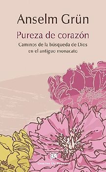 Pureza de corazón : caminos de la búsqueda de Dios en el antiguo monacato