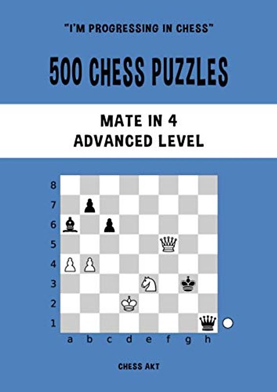 500 Chess Puzzles, Mate in 4, Advanced Level: Solve chess problems and improve your tactical chess skills (I'm progressing in Chess, Band 4)