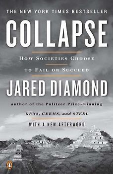 Collapse: How Societies Choose to Fail or Succeed: Revised Edition - Jared Diamond