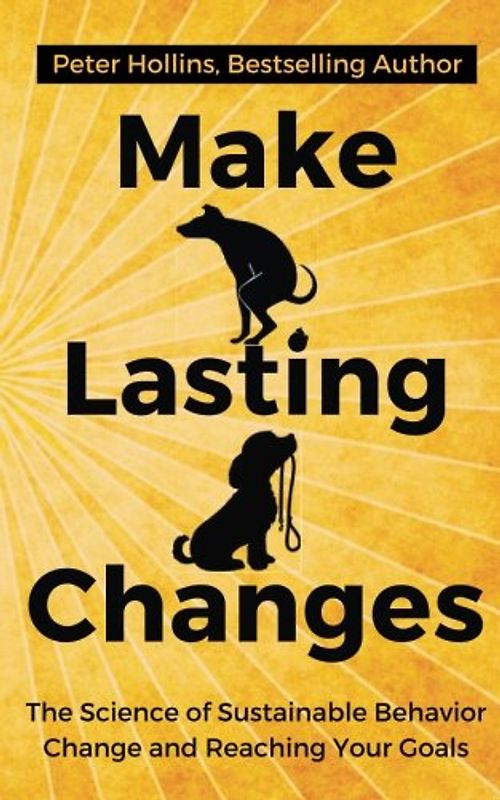 Make Lasting Changes: The Science of Sustainable Behavior Change and Reaching Yo