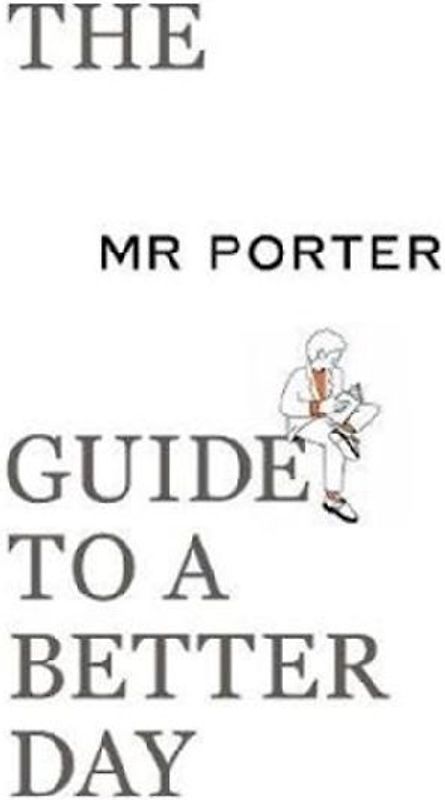 The MR PORTER Guide to a Better Day