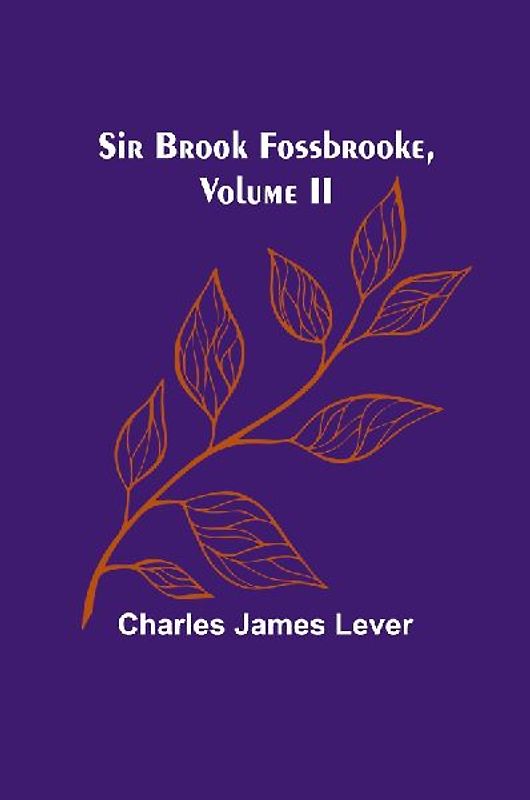 Sir Brook Fossbrooke, Volume II