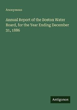 Annual Report of the Boston Water Board, for the Year Ending December 31, 1886