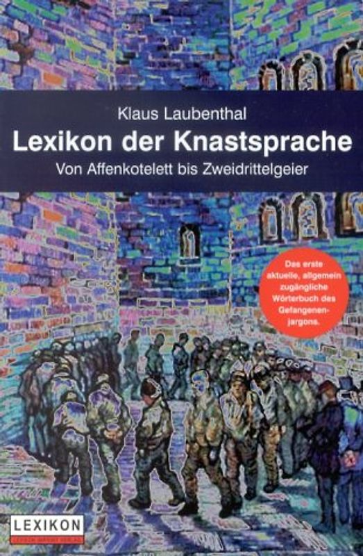 Lexikon der Knastsprache - von Affenkotelett bis Zweidrittelgeier