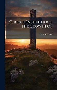 Church Institutions, The Growth Of