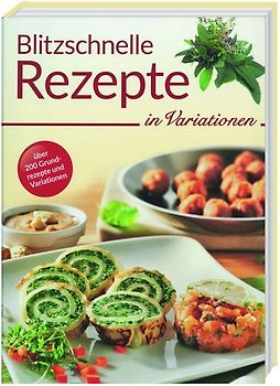 Blitzschnelle Rezepte in Variationen