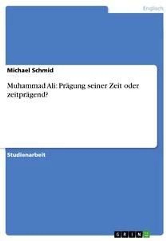 Muhammad Ali: Prägung seiner Zeit oder zeitprägend?